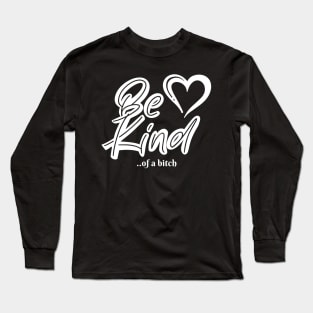 Funny Saying be kind of a bitch Long Sleeve T-Shirt